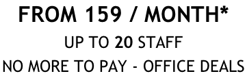 FROM 159 / MONTH*   UP TO 20 STAFF  NO MORE TO PAY - OFFICE DEALS